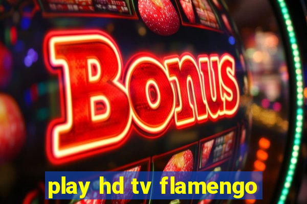 play hd tv flamengo